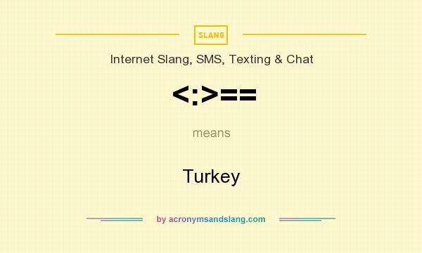 What does <:>== mean? It stands for Turkey