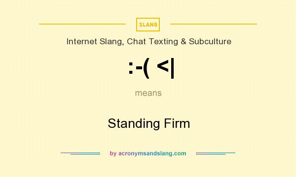What does :-( <| mean? It stands for Standing Firm