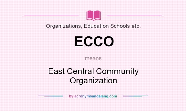 What does ECCO mean? It stands for East Central Community Organization
