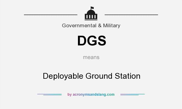 What does DGS mean? It stands for Deployable Ground Station