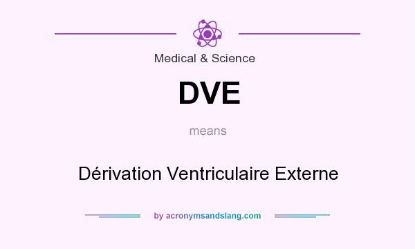 What does DVE mean? It stands for Dérivation Ventriculaire Externe