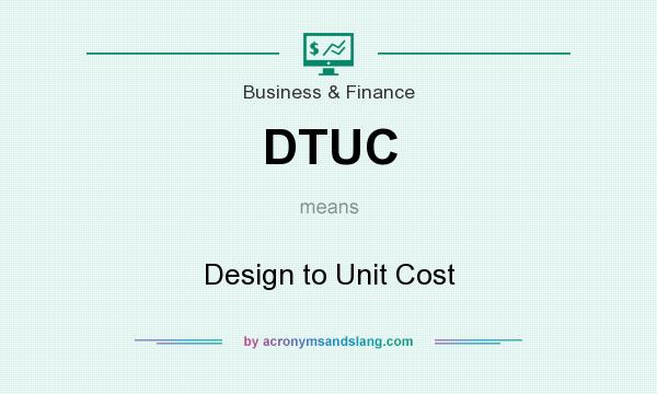 What does DTUC mean? It stands for Design to Unit Cost