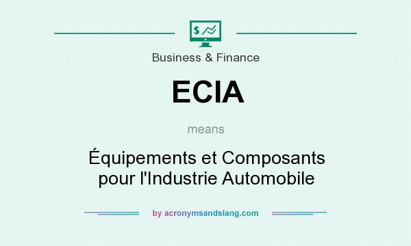 What does ECIA mean? It stands for Équipements et Composants pour l`Industrie Automobile