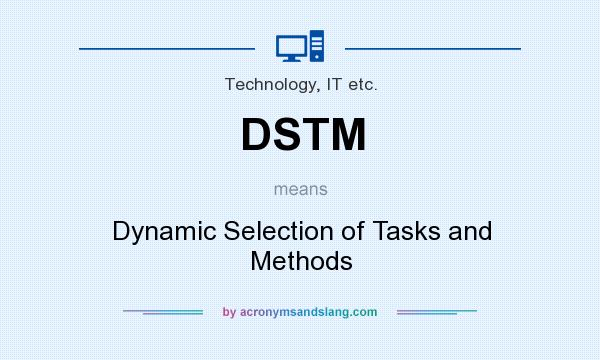 What does DSTM mean? It stands for Dynamic Selection of Tasks and Methods