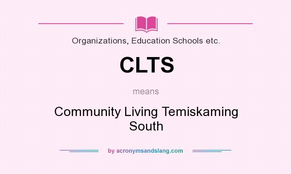What does CLTS mean? It stands for Community Living Temiskaming South