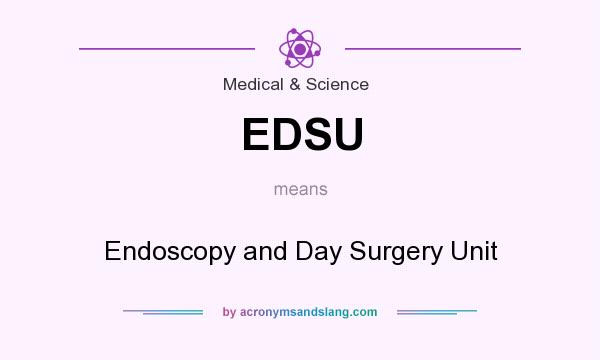 What does EDSU mean? It stands for Endoscopy and Day Surgery Unit