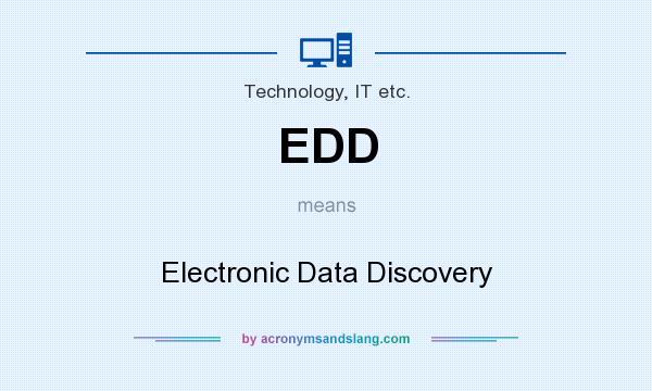 What does EDD mean? It stands for Electronic Data Discovery