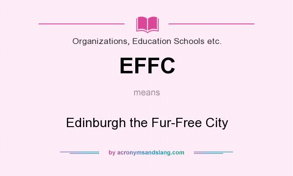 What does EFFC mean? It stands for Edinburgh the Fur-Free City