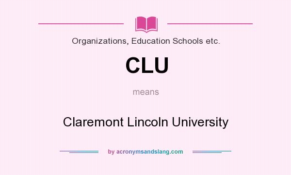 What does CLU mean? It stands for Claremont Lincoln University