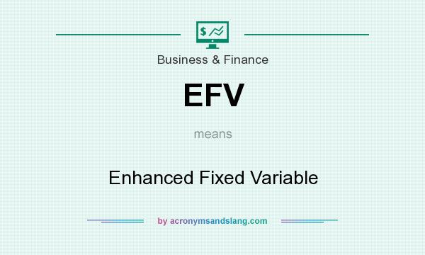 What does EFV mean? It stands for Enhanced Fixed Variable