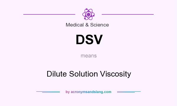 What does DSV mean? It stands for Dilute Solution Viscosity