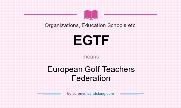 What does EGTF mean? It stands for European Golf Teachers Federation