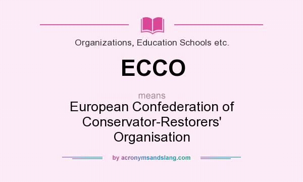 What does ECCO mean? It stands for European Confederation of Conservator-Restorers` Organisation