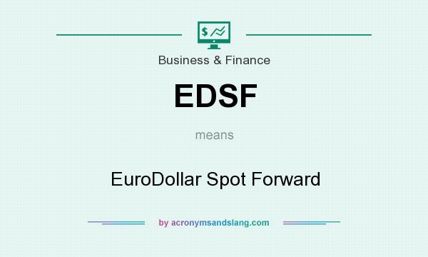 What does EDSF mean? It stands for EuroDollar Spot Forward