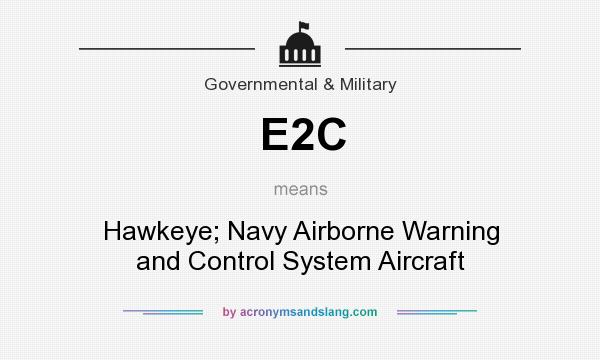 What does E2C mean? It stands for Hawkeye; Navy Airborne Warning and Control System Aircraft