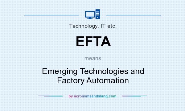 What does EFTA mean? It stands for Emerging Technologies and Factory Automation