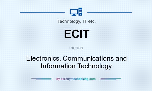 What does ECIT mean? It stands for Electronics, Communications and Information Technology