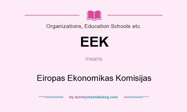 What does EEK mean? It stands for Eiropas Ekonomikas Komisijas