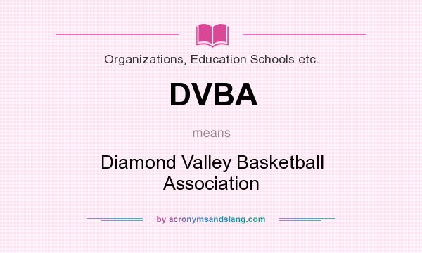 What does DVBA mean? It stands for Diamond Valley Basketball Association