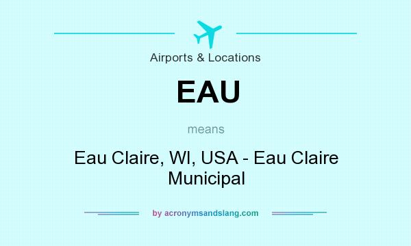 What does EAU mean? It stands for Eau Claire, WI, USA - Eau Claire Municipal
