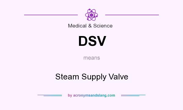 What does DSV mean? It stands for Steam Supply Valve