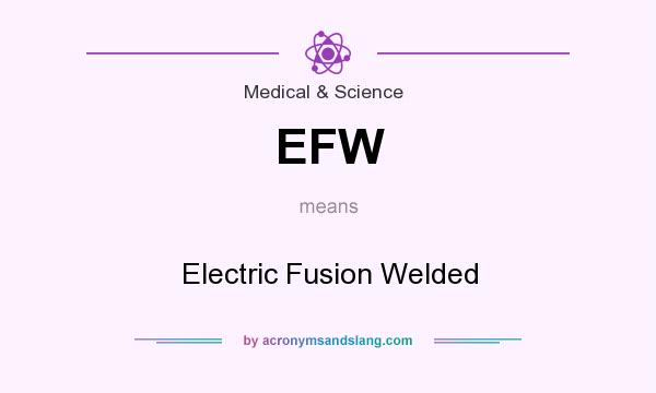 What does EFW mean? It stands for Electric Fusion Welded