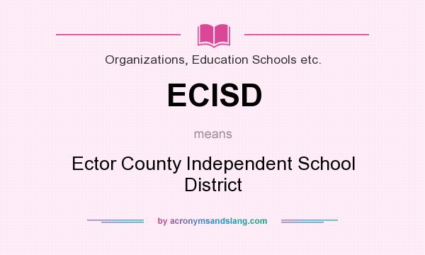 What does ECISD mean? It stands for Ector County Independent School District