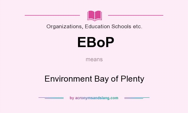 What does EBoP mean? It stands for Environment Bay of Plenty