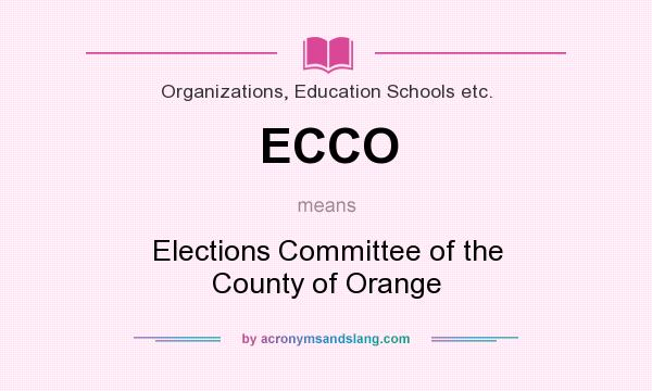 What does ECCO mean? It stands for Elections Committee of the County of Orange