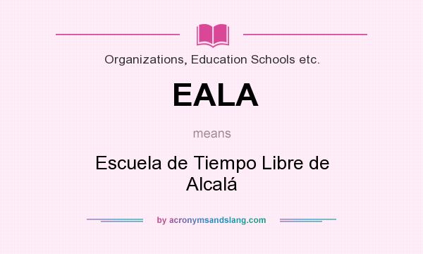 What does EALA mean? It stands for Escuela de Tiempo Libre de Alcalá