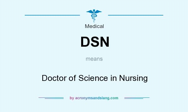 What does DSN mean? It stands for Doctor of Science in Nursing