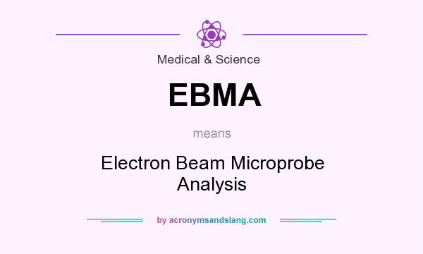 What does EBMA mean? It stands for Electron Beam Microprobe Analysis