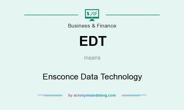 What does EDT mean? It stands for Ensconce Data Technology