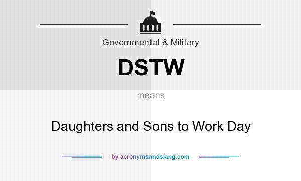 What does DSTW mean? It stands for Daughters and Sons to Work Day