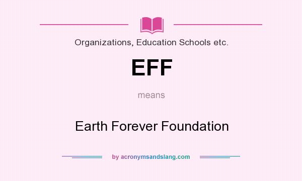 What does EFF mean? It stands for Earth Forever Foundation