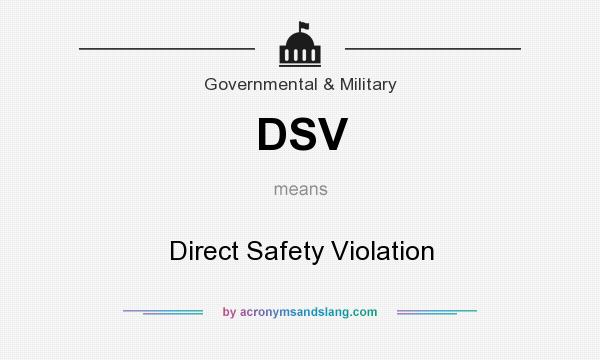 What does DSV mean? It stands for Direct Safety Violation