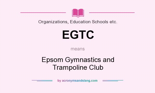 What does EGTC mean? It stands for Epsom Gymnastics and Trampoline Club