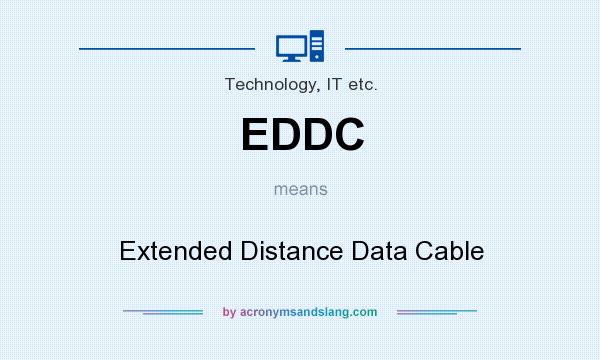 What does EDDC mean? It stands for Extended Distance Data Cable
