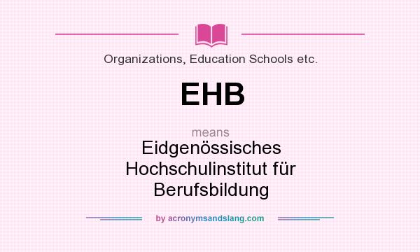 What does EHB mean? It stands for Eidgenössisches Hochschulinstitut für Berufsbildung