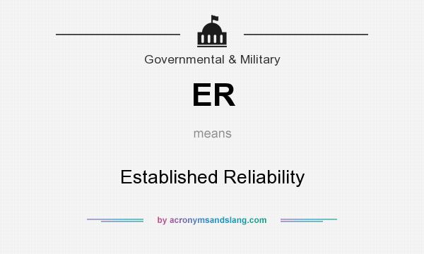 What does ER mean? It stands for Established Reliability