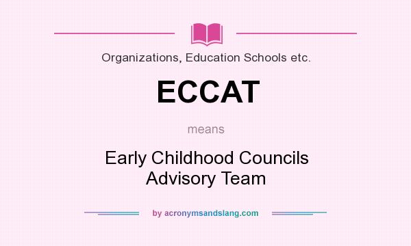 What does ECCAT mean? It stands for Early Childhood Councils Advisory Team