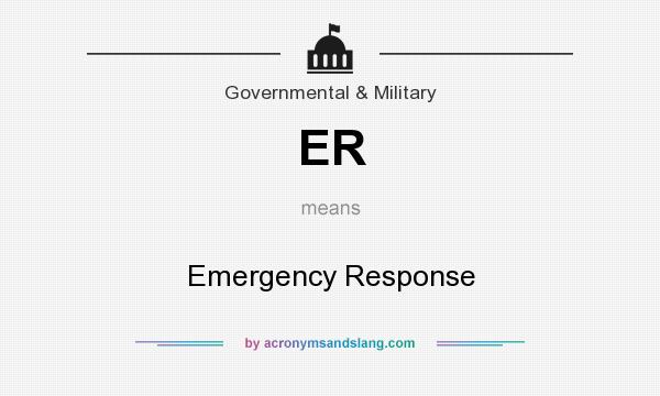 What does ER mean? It stands for Emergency Response