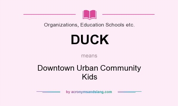 What does DUCK mean? It stands for Downtown Urban Community Kids
