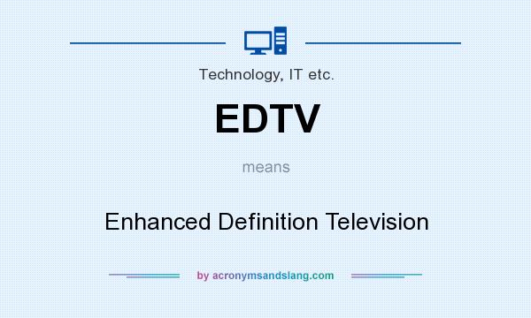 What does EDTV mean? It stands for Enhanced Definition Television