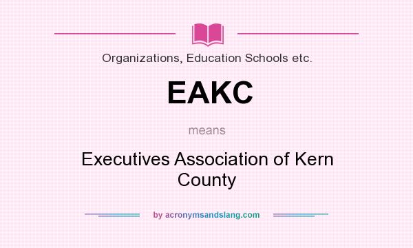 What does EAKC mean? It stands for Executives Association of Kern County