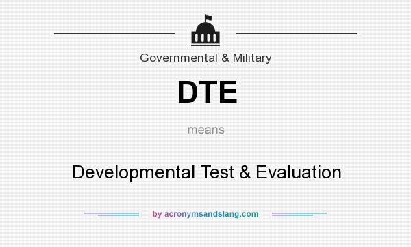 What does DTE mean? It stands for Developmental Test & Evaluation