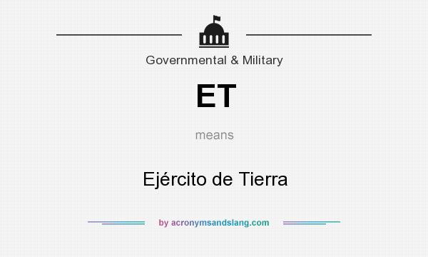 What does ET mean? It stands for Ejército de Tierra
