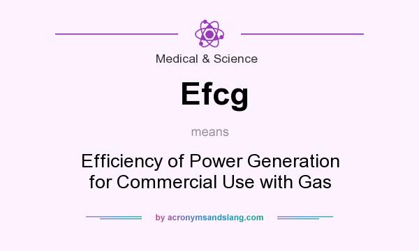 What does Efcg mean? It stands for Efficiency of Power Generation for Commercial Use with Gas