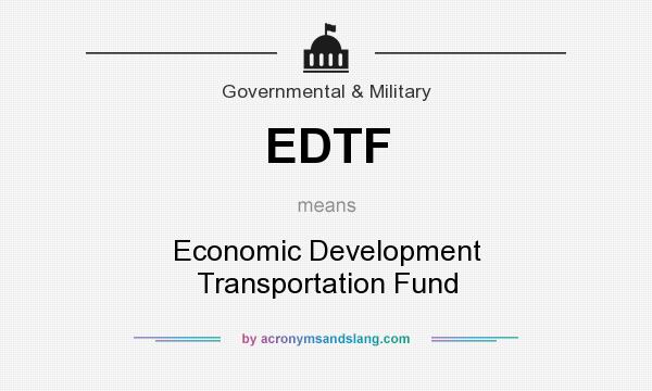 What does EDTF mean? It stands for Economic Development Transportation Fund