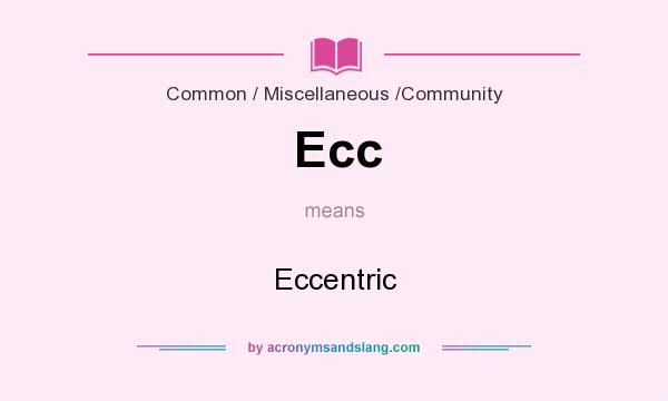 What does Ecc mean? It stands for Eccentric